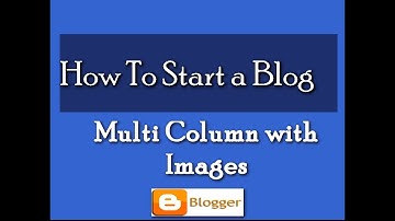 How to create Blogger Blog:Create own Templates , Multi Column  with Images and Update in Blogger
