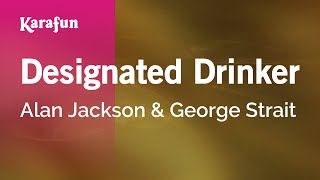 Designated Drinker - Alan Jackson & George Strait | Karaoke Version | KaraFun chords