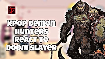 KPOP Demon Hunters React to Doom Slayer || + Saja Boys || Gacha React ||