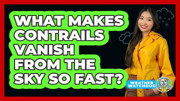 What Makes Contrails Vanish From The Sky So Fast? - Weather Watchdog