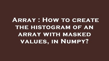 Array : How to create the histogram of an array with masked values, in Numpy?