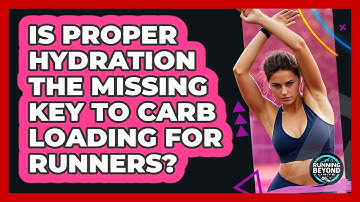 Is Proper Hydration The Missing Key To Carb Loading For Runners? - Running Beyond Limits