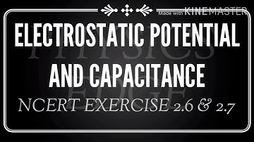 Electrostatic Potential and Capacitance | Class 12 | Exercise 2.6 & 2.7