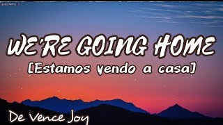 We're going home - Sub Español [Vence Joy] (Estamos llendo a Casa)