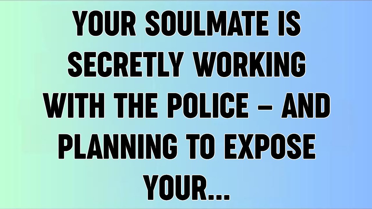 📜YOUR SOULMATE IS SECRETLY WORKING WITH THE POLICE — AND PLANNING TO EXPOSE YOUR...
