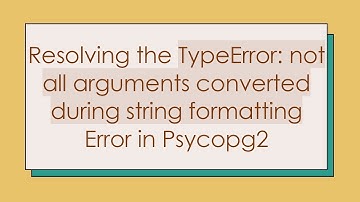 Resolving the TypeError: not all arguments converted during string formatting Error in Psycopg2