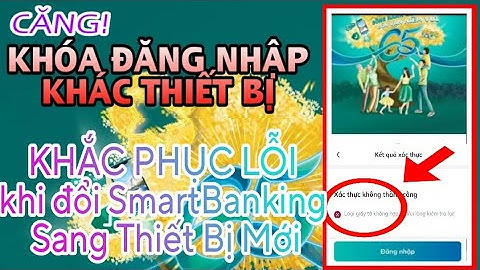 GẤP-SmartBanking khóa đăng nhập-XỬ LÝ LỖI mở Khóa Đăng Nhập thiết bị mới K Thành công .NGÂN HÀNG SỐ
