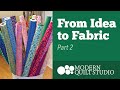 From Idea to Fabric: Part 2