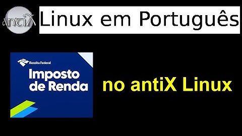 33 - Como baixar e executar o programa para a declaração do imposto de renda (IRPF) no antiX Linux?