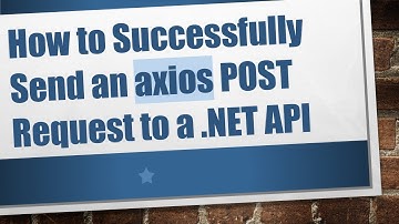 How to Successfully Send an axios POST Request to a .NET API