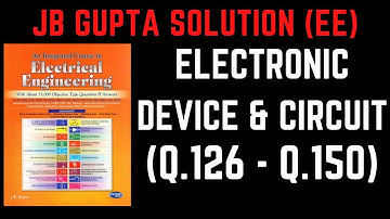 JB Gupta Electrical Engineering Solution | Electronic Device & Circuit (Q.126 – Q.150) | Notes4EE