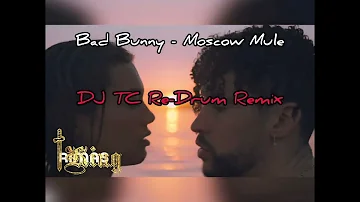 Bad Bunny - Moscow Mule (DJ TC Re-Drum Club Remix)