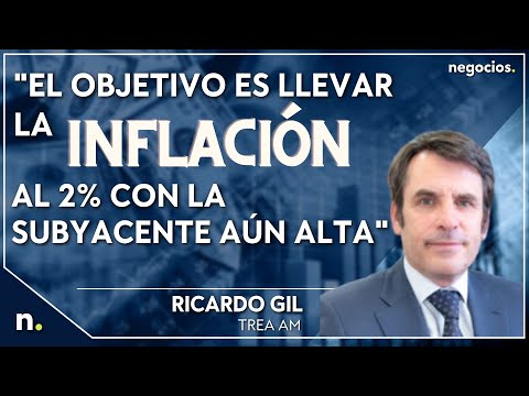 "El objetivo es llevar la inflaci&oacute;n al 2% con la subyacente a&uacute;n alta". Ricardo Gil