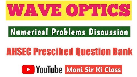 Wave Optics Numericals | AHSEC QUESTION BANK |