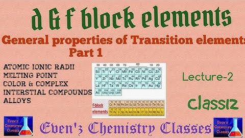 L-2|12| d and f block elements | General properties | Atomic radii ,melting point ,Colour ,etc