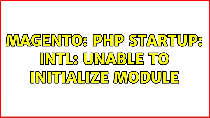 Magento: php startup: intl: unable to initialize module (2 Solutions!!)