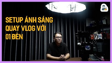 5 cách Setup ánh sáng quay Vlog với 1 đèn | Nanlite | Tú Thanh Blog