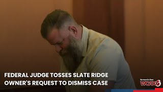 Federal judge tosses Slate Ridge owner's request to dismiss case