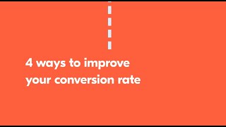 4 ways to improve your conversion rate