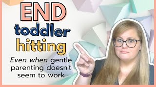 What to do when your TODDLER is HITTING, even when gentle parenting hasn't worked