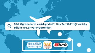 Türk Öğrencilerin Yurtdışında En Çok Tercih Ettiği Yurtdışı Eğitim&Kariyer Programları-GLOBAL VİZYON