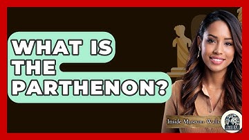 What Is The Parthenon? - Inside Museum Walls