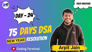 Valid Anagram | Day-24 | 75 Days New Year Resolution | DSA Challenge | Coding Terminal | Arpit Jain