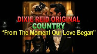 ♫♪♭♯♩ Dixie Reid Original ➤ ❝From The Moment Our Love Began❞ [Classic Country Ballad] (Lyrics below) screenshot 2