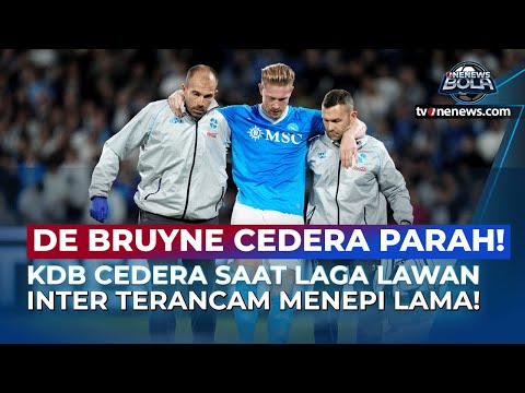 Video De Bruyne Terancam Menepi Lama, Napoli Panik Kehilangan Pengatur Serangan Andalan! | OneNews Bola