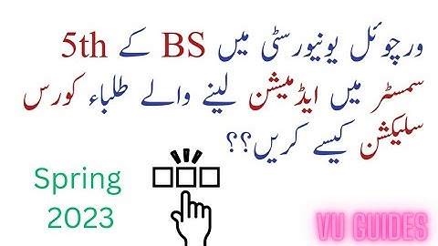 VU me BS k 5th Semester me admission laeny waly students Course selection kese kre?#vu #bs