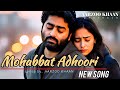 Mohabbat Adhoori | Heart Touching Sad Song | Aarzoo Khaan | Arijit Singh New Song 2025