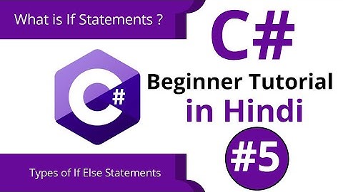 C# Beginners Tutorial In Hindi #5 |  | What if Else Statements in C# with Examples