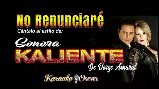 No Renunciare - Sonora Kaliente (Desvocalizado) Karaoke