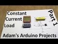 Constant Current DC Load - Part 1 - Concept - Adam's Arduino Projects