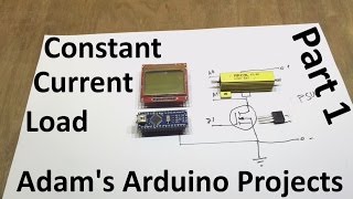 Constant Current DC Load - Part 1 - Concept - Adam's Arduino Projects