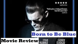 Born to Be Blue (2016) Movie Review
