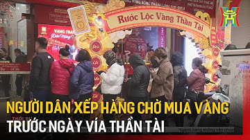 Người dân xếp hàng chờ mua vàng trước ngày vía thần tài | Tin tức