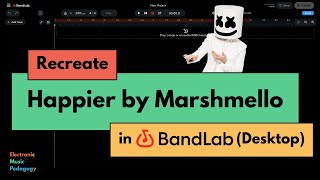 Learn how to recreate Happier by Marhsmello in BandLab (Desktop)