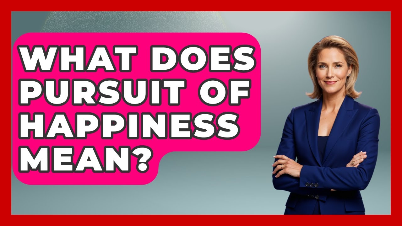 What Does Pursuit Of Happiness Mean? - Making Politics Simple