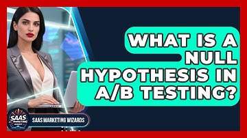 What Is A Null Hypothesis In A/B Testing? - Saas Marketing Wizards