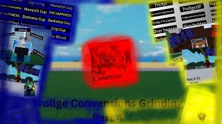 Trollge Conventions Grinding Part 4