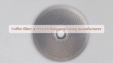 Coffee filter screen etching processing manufacturer
