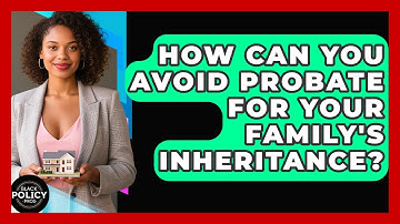 How Can You Avoid Probate For Your Family