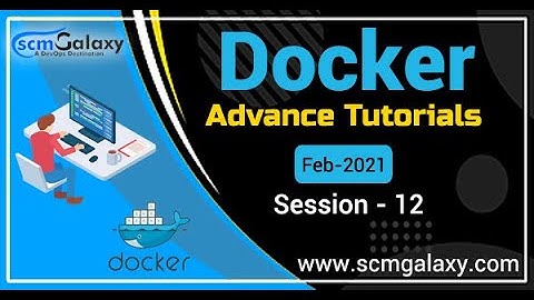 Docker Advance Tutorials| Session-11 | feb-2021 | By scmgalaxy