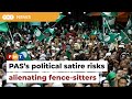 PAS S Political Satire Risks Alienating Fence Sitters Non Muslims Says Analyst PAS S Political Satire Risks Alienating Fence Sitters Non Muslims Says Analyst