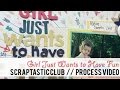 Scraptastic Kit // Girl Just Wants to Have Fun Process