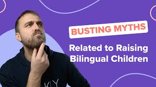 Busting Myths About Raising Bilingual Children
