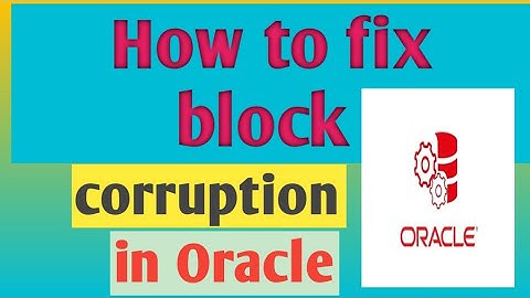 How to fix block corruption of tables in the oracle database