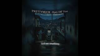 Eyes Off You - PRETTYMUCH