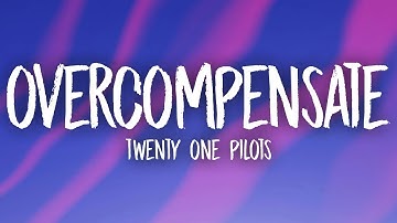 Twenty One Pilots - Overcompensate (Lyrics)